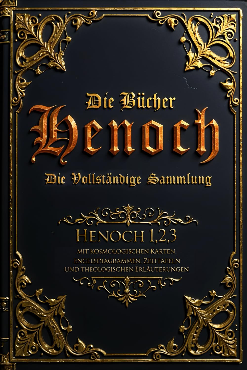 Die Bücher Henoch (kommentiert): Die vollständige Sammlung von Henoch 1, 2 und 3 – mit kosmologischen Karten, Engelsdiagrammen, Zeittafeln und theologischen Erläuterungen
