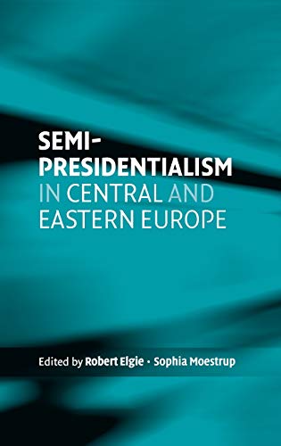 Semi-presidentialism in Central and Eastern Europe (Perspectives on Democratic Practice Mup)