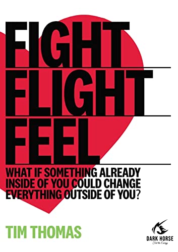 Fight, Flight, Feel: What If Something Already Inside of You Could Change Everything Outside of You?