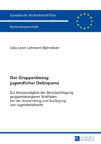 Der Gruppenbezug jugendlicher Delinquenz: Zur Notwendigkeit der Berücksichtigung gruppenbezogener Straftaten bei der Anwendung und Auslegung von ... (Europäische Hochschulschriften - Reihe II)