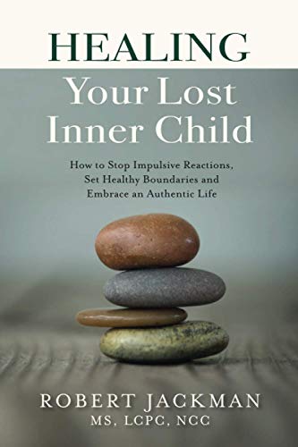 Robert Jackman Healing Your Lost Inner Child, How To Stop Impulsive Reactions, Set Healthy Boundaries And Embrace An Authentic Life