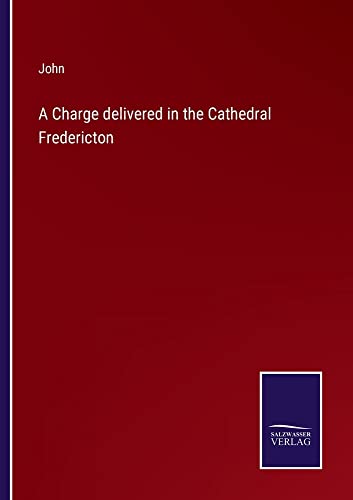 A Charge delivered in the Cathedral Fredericton