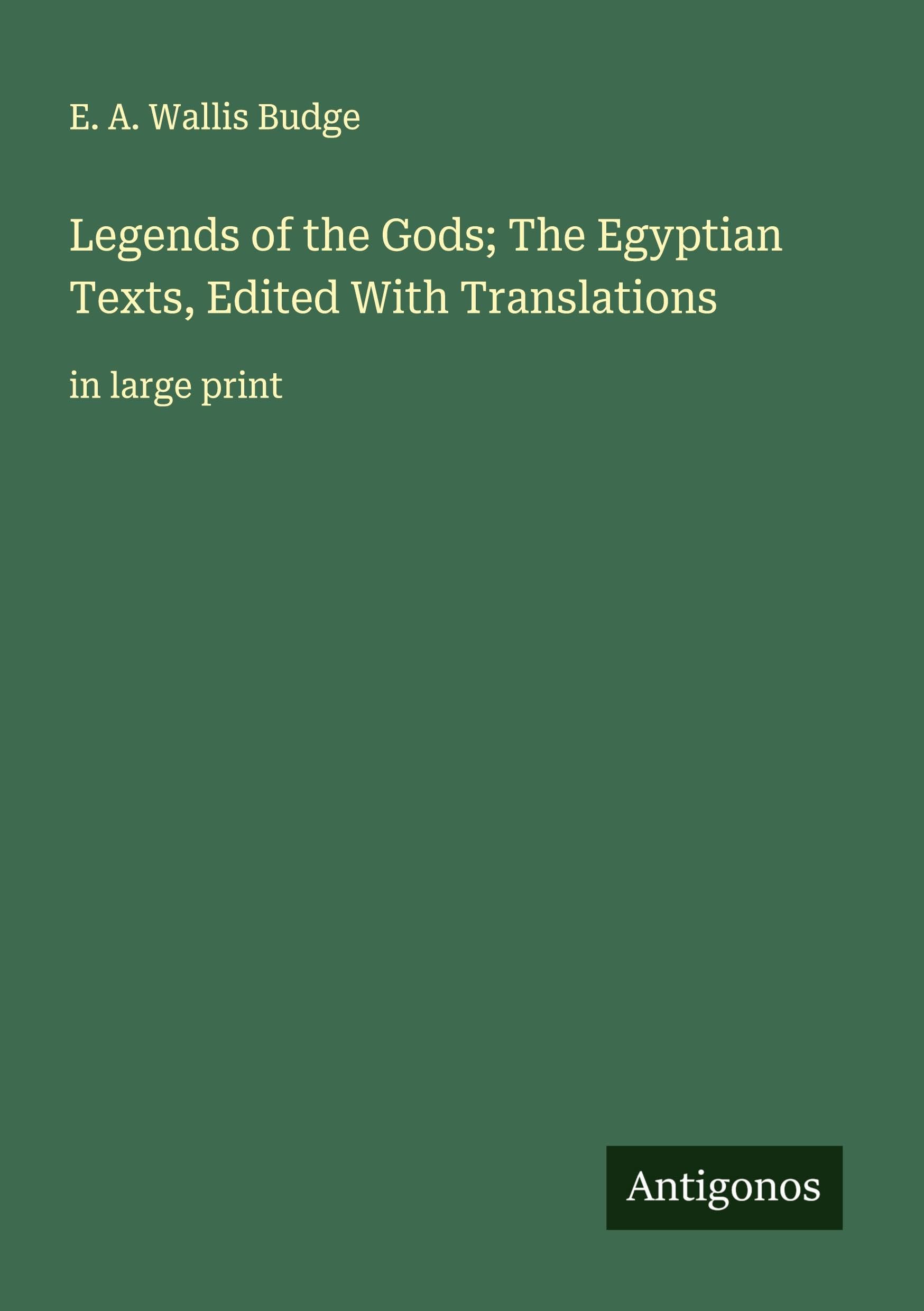 Legends of the Gods; The Egyptian Texts, Edited With Translations: in large print