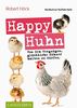 Happy Huhn &#x2022; Das Buch zur YouTube-Serie: Von dem Vergnügen, glückliche Hühner halten zu dürfen (Cadmos LandLeben)