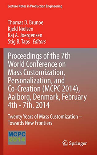 Proceedings of the 7th World Conference on Mass Customization, Personalization, and Co-Creation (MCPC 2014), Aalborg, Denmark, February 4th - 7th, ... (Lecture Notes in Production Engineering)