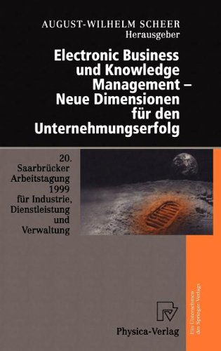 Electronic Business und Knowledge Management - Neue Dimensionen für den Unternehmungserfolg. 20.Saarbrücker Arbeitstagung 1999 für Industrie, ... 1999 Universität des Saarlandes, Saarbrücken