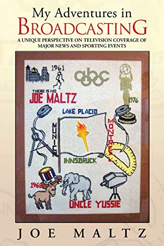 My Adventures in Broadcasting: A Unique Perspective on Television Coverage of Major News and Sporting Events