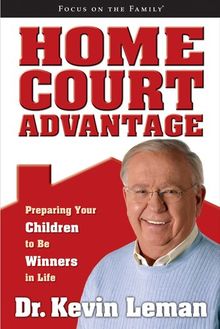 Home Court Advantage: Preparing Your Children to Be Winners in Life (Focus on the Family Books)