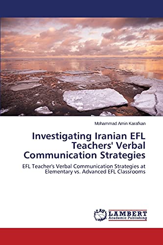 Investigating Iranian EFL Teachers' Verbal Communication Strategies: EFL Teacher's Verbal Communication Strategies at Elementary vs. Advanced EFL Classrooms