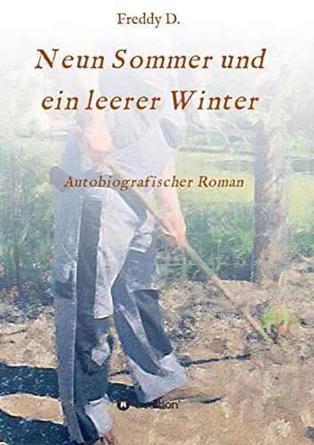 Neun Sommer und ein leerer Winter: Autobiografischer Roman
