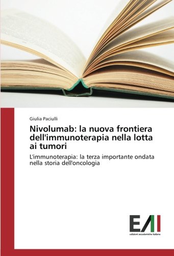Nivolumab: la nuova frontiera dell'immunoterapia nella lotta ai tumori: L'immunoterapia: la terza importante ondata nella storia dell'oncologia