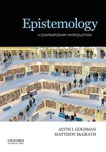 Goldman, Alvin I. (Board of Governors Professor of Epistemology, A Contemporary Introduction