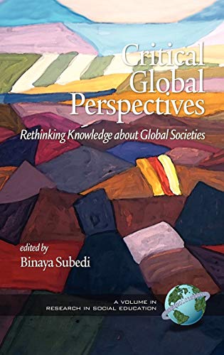 Critical Global Perspectives: Rethinking Knowledge about Global Societies (Hc) (Research in Social Education)