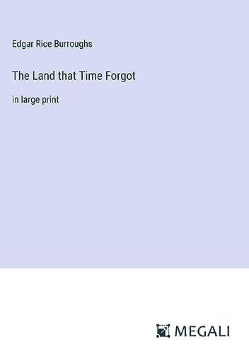 The Land that Time Forgot: in large print