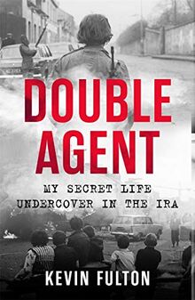 Fulton, K: Double Agent: My Secret Life Undercover in the IRA