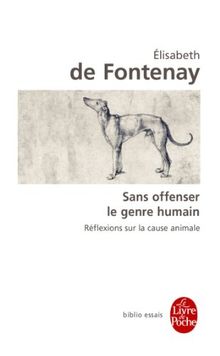 Sans offenser le genre humain : réflexions sur la cause animale