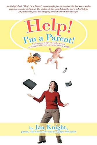 Help! I'm A Parent!: A collection of tips and information on being an affective parent in today's world.