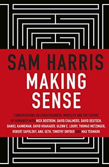 Making Sense: Conversations on Consciousness, Morality and the Future of Humanity