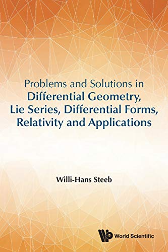 Willi-Hans Steeb Problems And Solutions In Differential Geometry, Lie Series, Differential Forms, Relativity And Applications