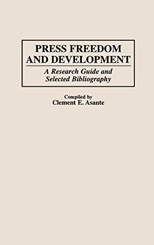 Press Freedom and Development: A Research Guide and Selected Bibliography (Bibliographies & Indexes in Mass Media & Communications)