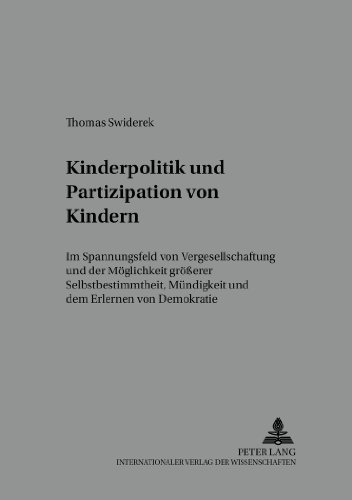Kinderpolitik und Partizipation von Kindern: Im Spannungsfeld von Vergesellschaftung und der Möglichkeit größerer Selbstbestimmtheit, Mündigkeit und ... /Work -Technology - Organization - Society)
