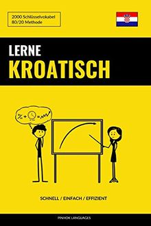 Lerne Kroatisch - Schnell / Einfach / Effizient: 2000 Schlüsselvokabel