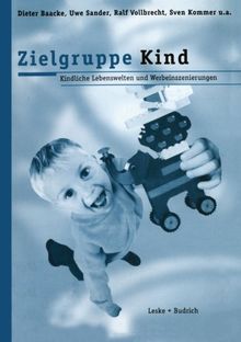 Zielgruppe Kind: Kindliche Lebenswelt und Werbeinszenierungen (German Edition)