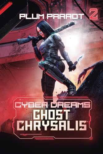 Ghost Chrysalis: Dystopian Sci-Fi Adventure: A Cyberpunk LitRPG (Cyber Dreams, Band 2)