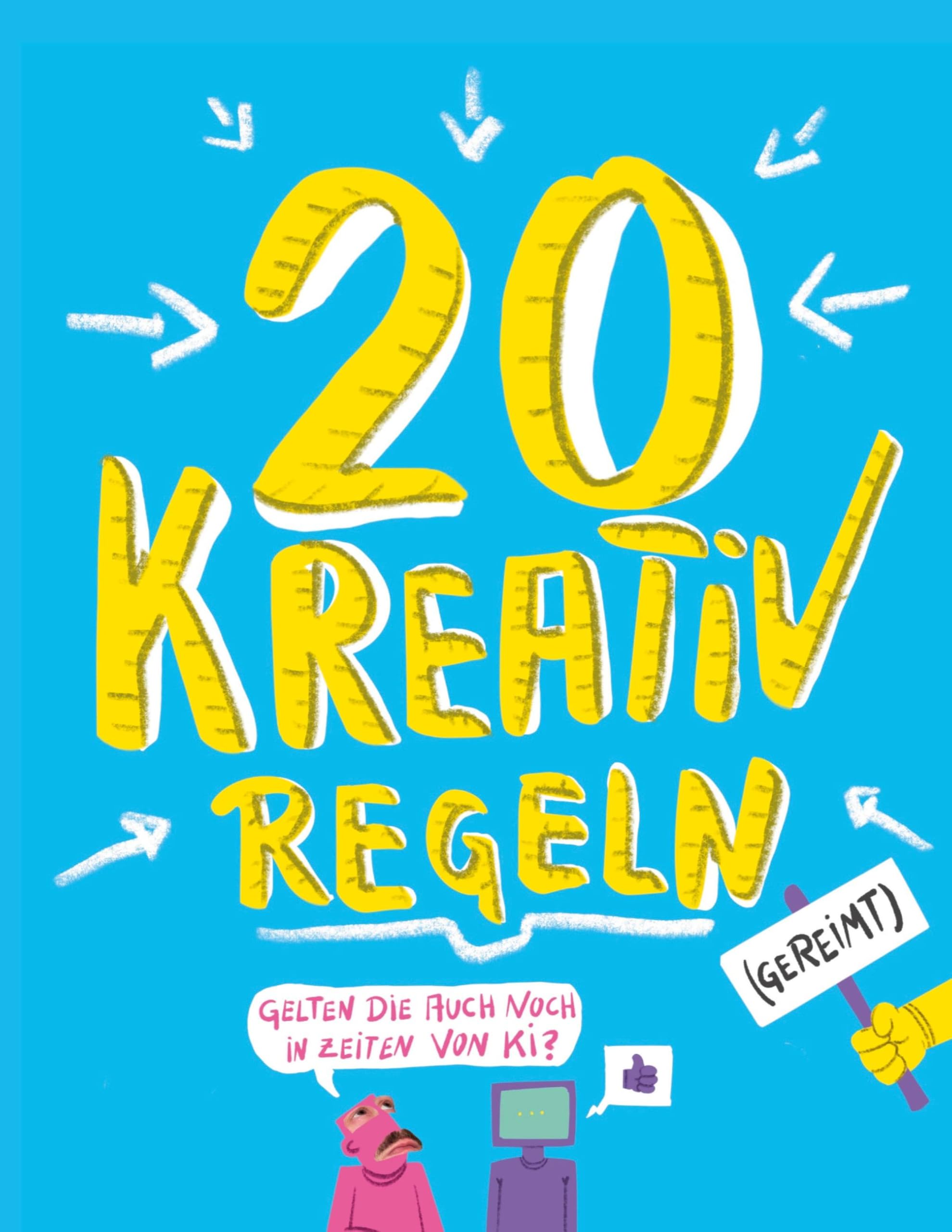 20 KREATIV-REGELN (gereimt): Ein kleiner Überlebensratgeber für Kreativberufe