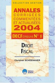 Droit fiscal, DECF épreuve N° 1 : annales corrigées, commentées et actualisées 2004