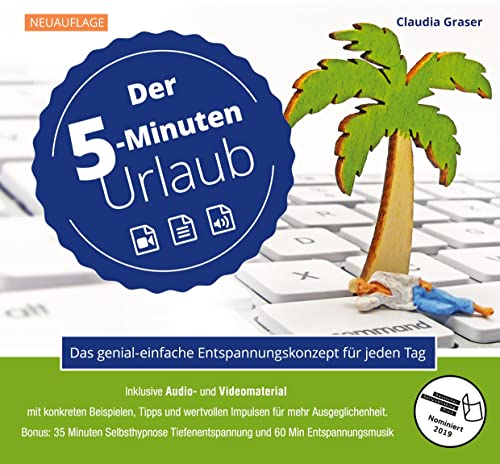 Der 5-Minuten-Urlaub: Das genial einfache Entspannungskonzept für jeden Tag