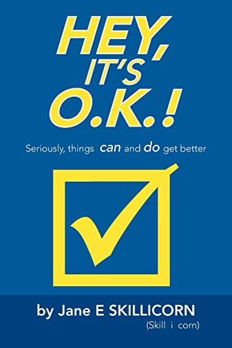 Hey, It's O.K.!: Seriously, things can and do get better