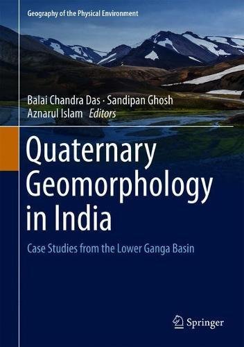 Quaternary Geomorphology in India: Case Studies from the Lower Ganga Basin (Geography of the Physical Environment)