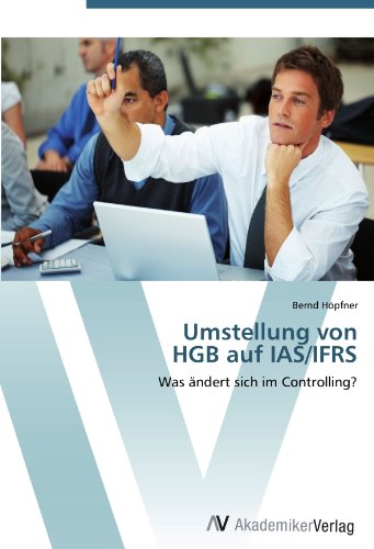 Umstellung von HGB auf IAS/IFRS: Was ändert sich im Controlling?