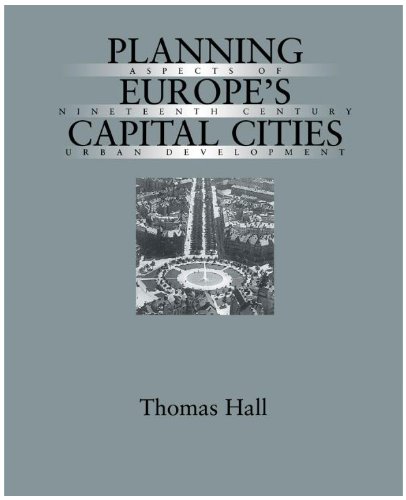 Planning Europe's Capital Cities: Aspects of Nineteenth-Century Urban Development: Aspects on Nineteenth-century Urban Development (Studies in History, Planning and the Environment)