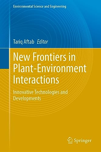 New Frontiers in Plant-Environment Interactions: Innovative Technologies and Developments (Environmental Science and Engineering)