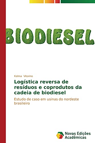 Logística reversa de resíduos e coprodutos da cadeia de biodiesel: Estudo de caso em usinas do nordeste brasileiro