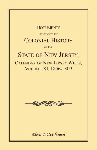 Documents Relating to the Colonial History of the State of New Jersey, Calendar of New Jersey Wills, Volume XI, 1806-1809