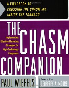 The Chasm Companion: A Fieldbook to Crossing the Chasm and Inside the Tornado