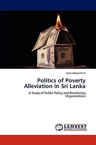 Politics of Poverty Alleviation in Sri Lanka: A Study of Public Policy and Beneficiary Organizations