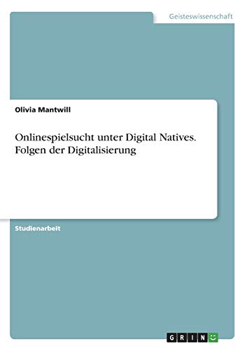 Onlinespielsucht unter Digital Natives. Folgen der Digitalisierung