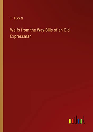 Waifs from the Way-Bills of an Old Expressman
