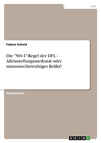 Die 50+1-Regel der DFL - Alleinstellungsmerkmal oder unionsrechtswidriges Relikt?: Diplomarbeit
