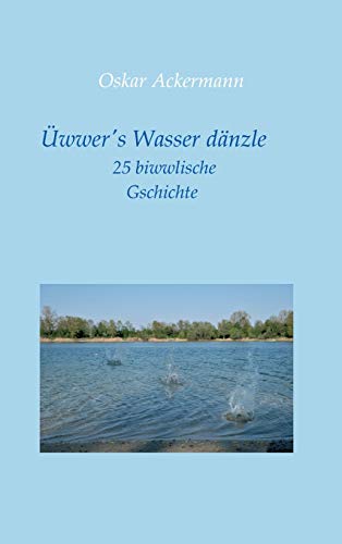 Üwwer's Wasser dänzle: 25 biwwlische Gschichte in Kurpfälzer Mundart