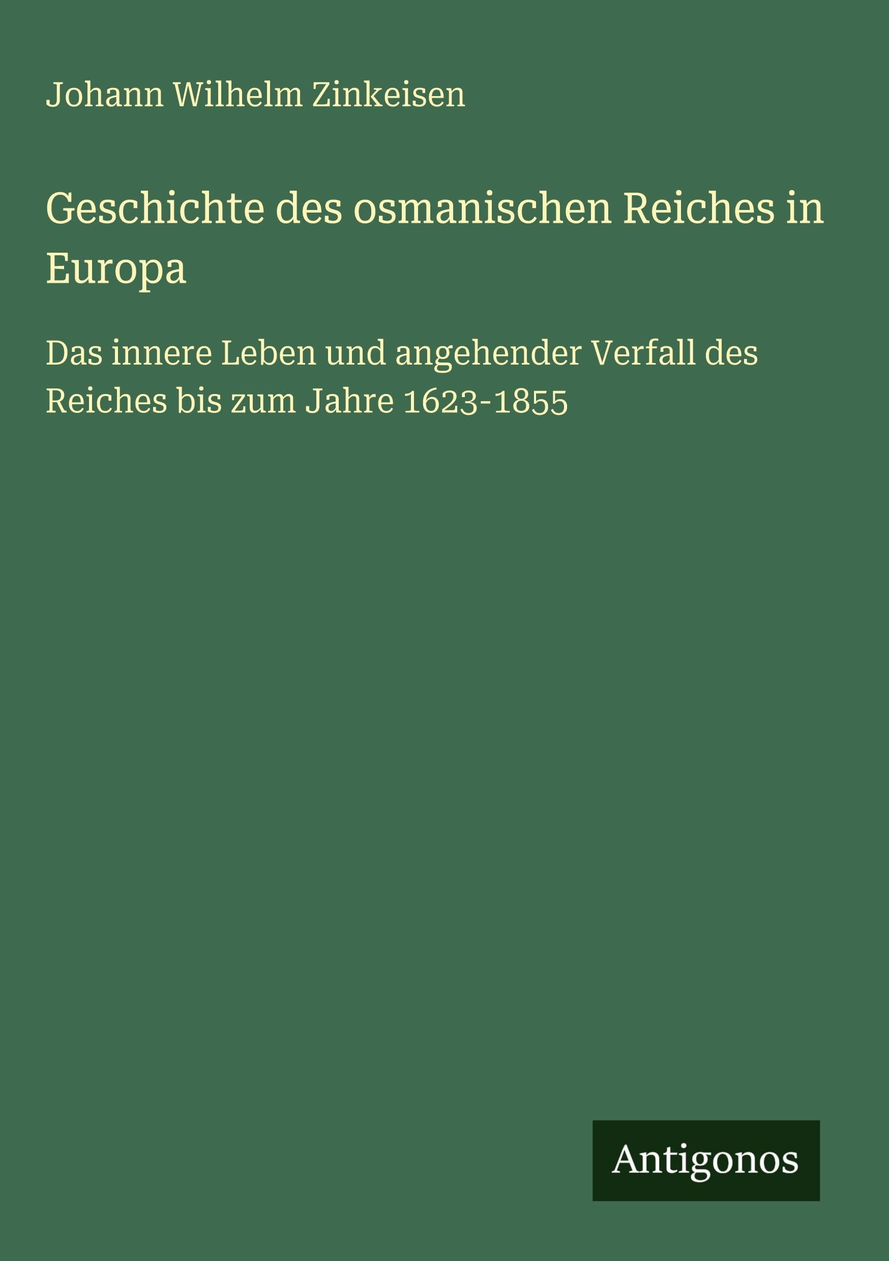 Geschichte des osmanischen Reiches in Europa: Das innere Leben und angehender Verfall des Reiches bis zum Jahre 1623-1855