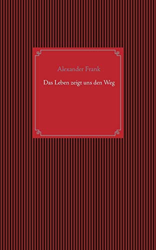 Das Leben zeigt uns den Weg