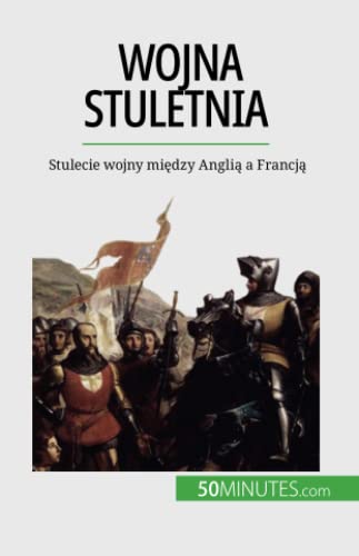 Wojna stuletnia: Stulecie wojny między Anglią a Francją: Stulecie wojny mi¿dzy Angli¿ a Francj¿