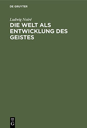 Die Welt als Entwicklung des Geistes: Bausteine zu einer monistischen Weltanschauung