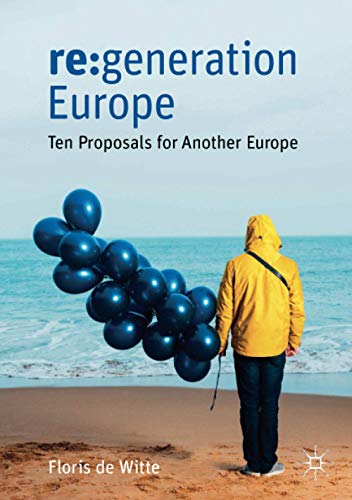 Floris de Witte Re, generation Europe, Ten Proposals For Another Europe