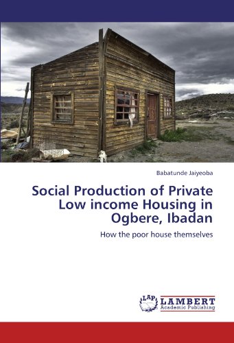 Social Production of Private Low income Housing in Ogbere, Ibadan: How the poor house themselves